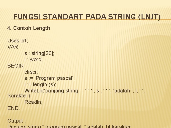 FUNGSI STANDART PADA STRING (LNJT) 4. Contoh Length Uses crt; VAR s : string[20];