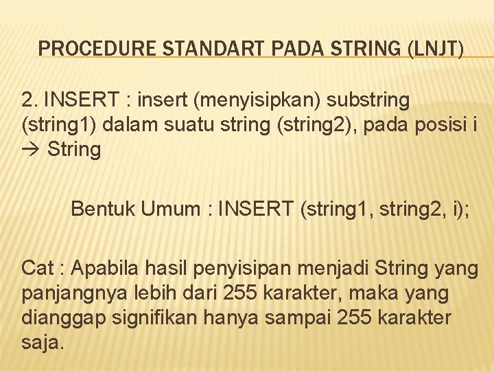 PROCEDURE STANDART PADA STRING (LNJT) 2. INSERT : insert (menyisipkan) substring (string 1) dalam PROCEDURE STANDART PADA STRING (LNJT) 2. INSERT : insert (menyisipkan) substring (string 1) dalam