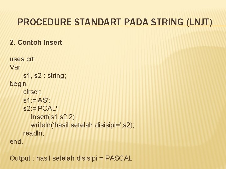 PROCEDURE STANDART PADA STRING (LNJT) 2. Contoh insert uses crt; Var s 1, s PROCEDURE STANDART PADA STRING (LNJT) 2. Contoh insert uses crt; Var s 1, s