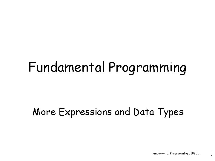 Fundamental Programming More Expressions and Data Types Fundamental Programming 310201 1 