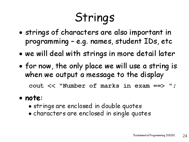 Strings · strings of characters are also important in programming – e. g. names,