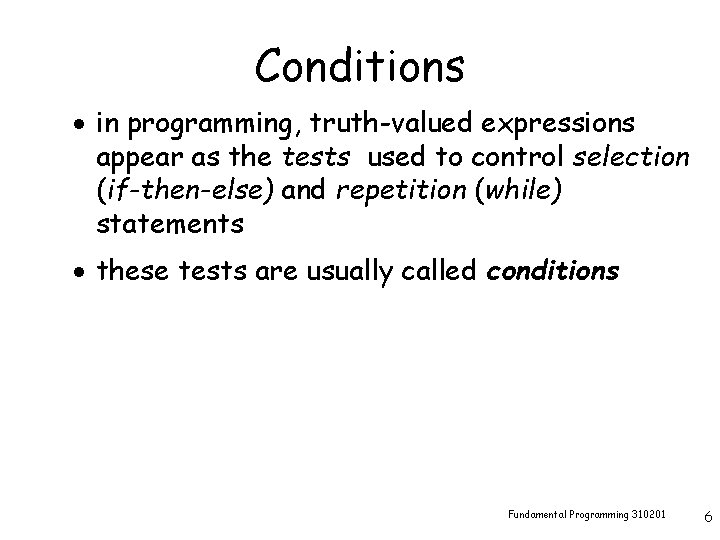 Conditions · in programming, truth-valued expressions appear as the tests used to control selection