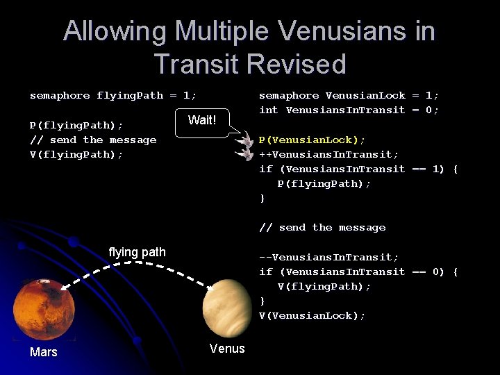 Allowing Multiple Venusians in Transit Revised semaphore flying. Path = 1; P(flying. Path); // Allowing Multiple Venusians in Transit Revised semaphore flying. Path = 1; P(flying. Path); //