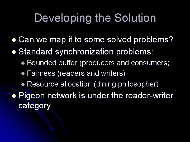 Developing the Solution Can we map it to some solved problems? l Standard synchronization