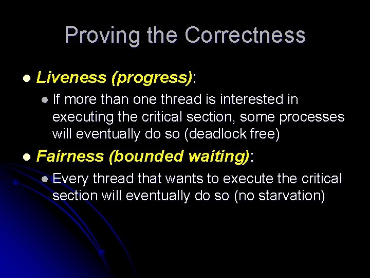 Proving the Correctness l Liveness (progress): l If more than one thread is interested