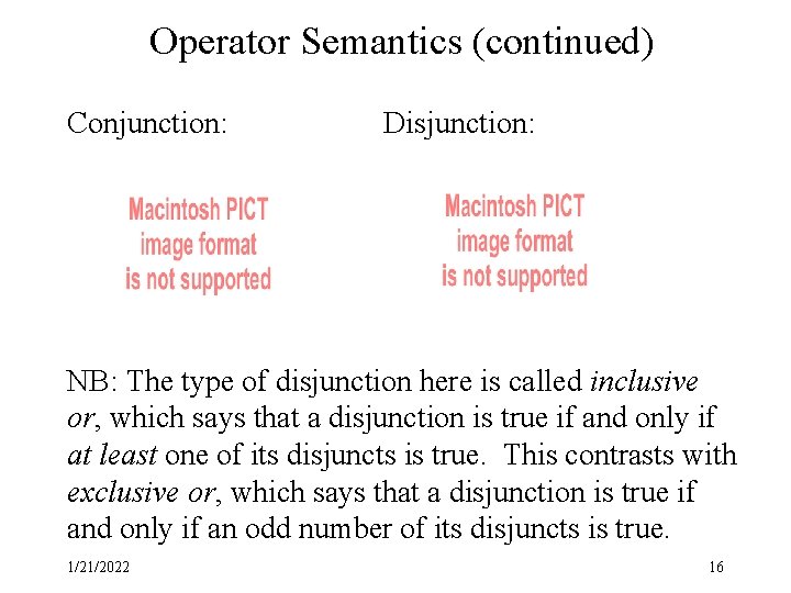 Operator Semantics (continued) Conjunction: Disjunction: NB: The type of disjunction here is called inclusive