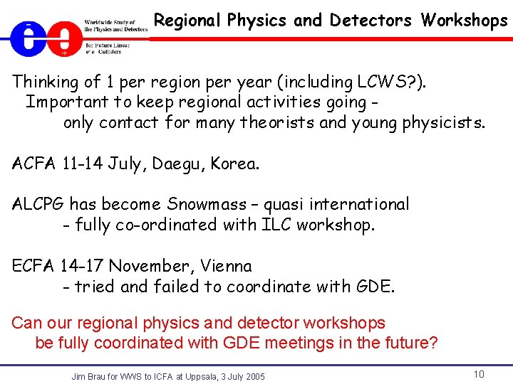 Regional Physics and Detectors Workshops Thinking of 1 per region per year (including LCWS?