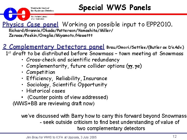 Special WWS Panels Physics Case panel Working on possible input to EPP 2010. Richard/Grannis/Okada/Patterson/Yamashita/Miller/