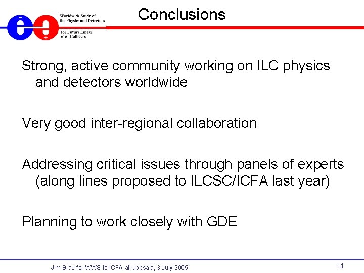 Conclusions Strong, active community working on ILC physics and detectors worldwide Very good inter-regional