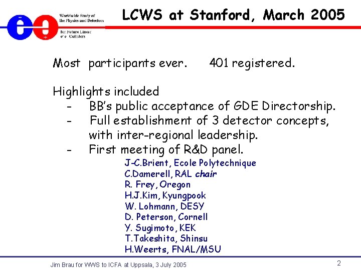 LCWS at Stanford, March 2005 Most participants ever. 401 registered. Highlights included - BB’s