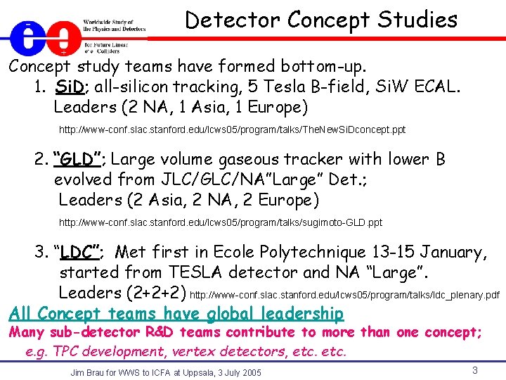 Detector Concept Studies Concept study teams have formed bottom-up. 1. Si. D; all-silicon tracking,