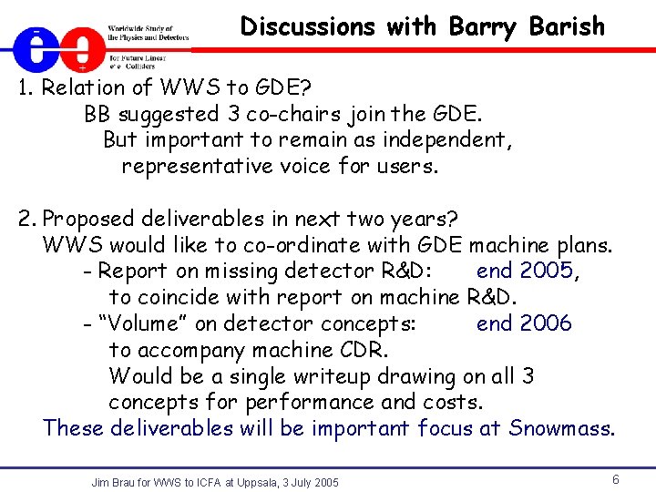 Discussions with Barry Barish 1. Relation of WWS to GDE? BB suggested 3 co-chairs