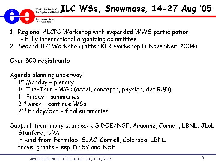 ILC WSs, Snowmass, 14 -27 Aug ‘ 05 1. Regional ALCPG Workshop with expanded