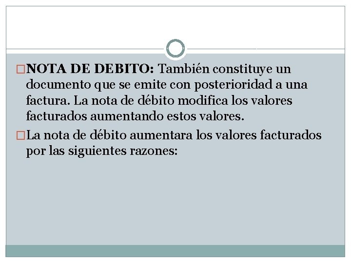 �NOTA DE DEBITO: También constituye un documento que se emite con posterioridad a una