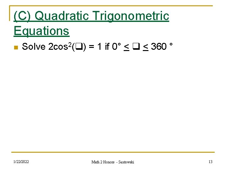 (C) Quadratic Trigonometric Equations n Solve 2 cos 2( ) = 1 if 0°