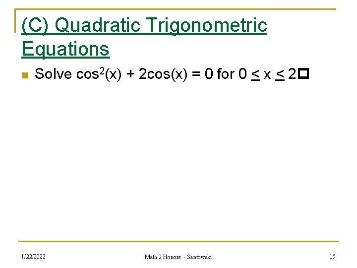(C) Quadratic Trigonometric Equations n Solve cos 2(x) + 2 cos(x) = 0 for