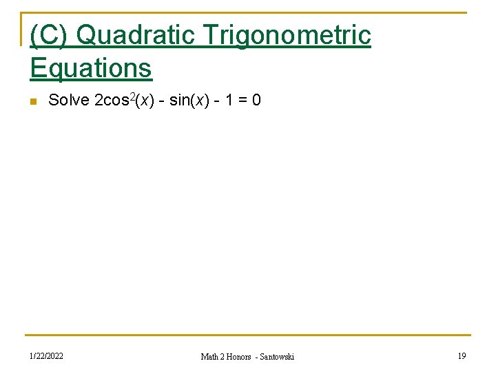 (C) Quadratic Trigonometric Equations n Solve 2 cos 2(x) - sin(x) - 1 =