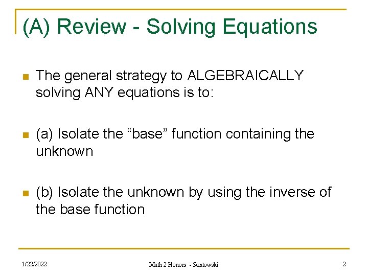 (A) Review - Solving Equations n The general strategy to ALGEBRAICALLY solving ANY equations
