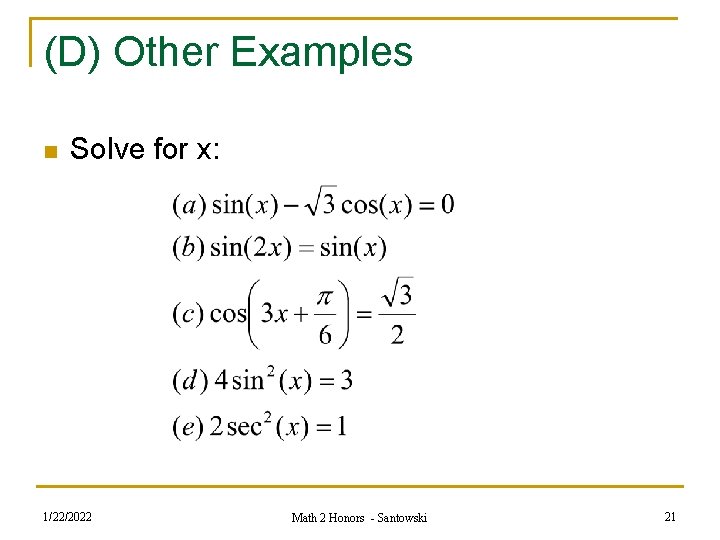 (D) Other Examples n Solve for x: 1/22/2022 Math 2 Honors - Santowski 21