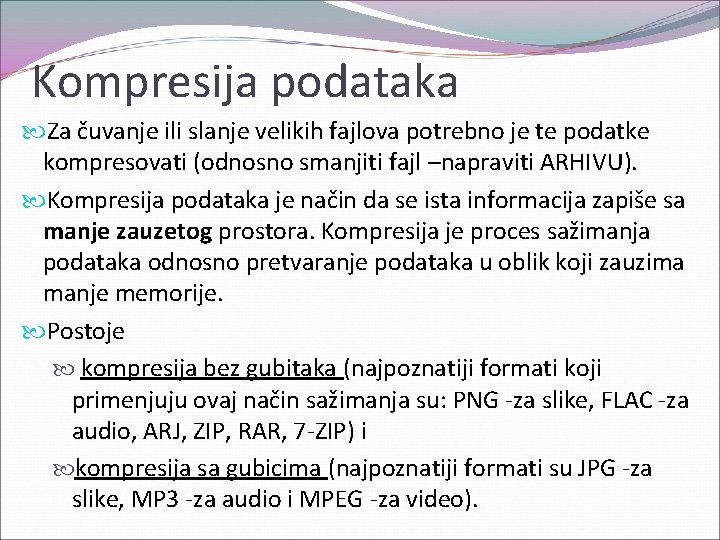 Kompresija podataka Za čuvanje ili slanje velikih fajlova potrebno je te podatke kompresovati (odnosno