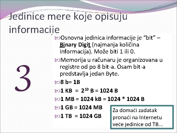 Jedinice mere koje opisuju informacije 3 Osnovna jedinica informacije je “bit” – Binary Digit