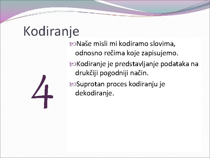 Kodiranje 4 Naše misli mi kodiramo slovima, odnosno rečima koje zapisujemo. Kodiranje je predstavljanje