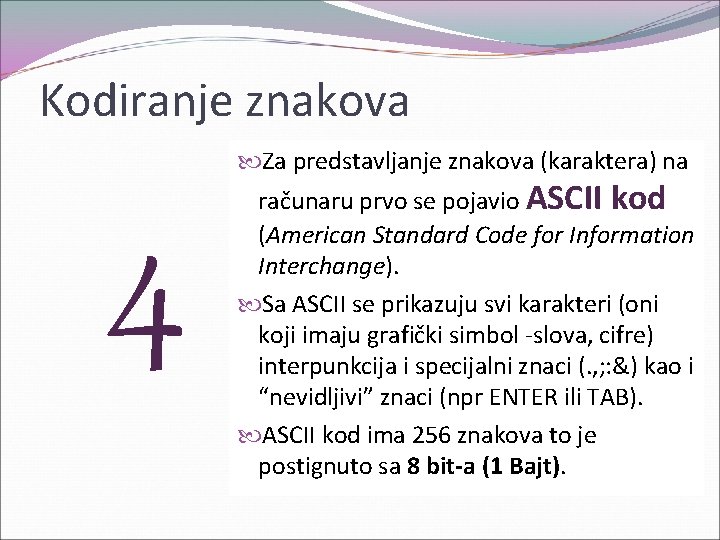 Kodiranje znakova Za predstavljanje znakova (karaktera) na 4 računaru prvo se pojavio ASCII kod