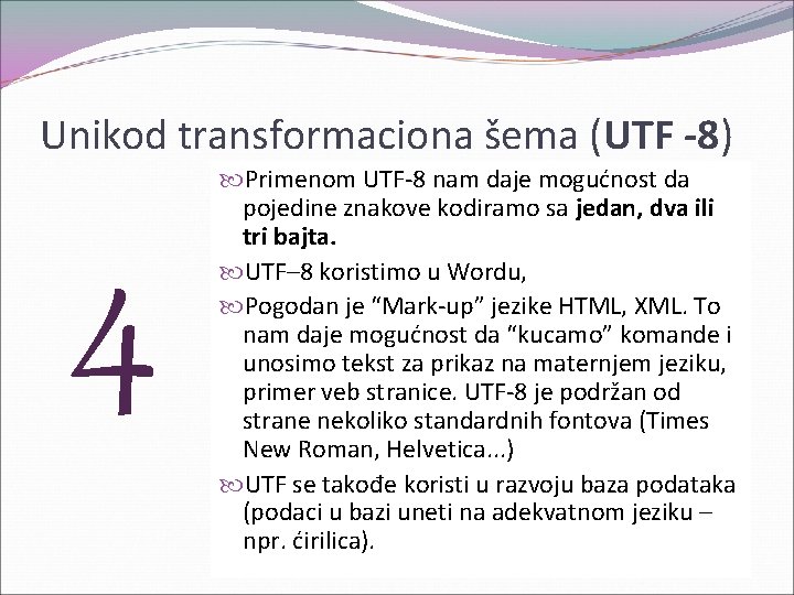 Unikod transformaciona šema (UTF -8) 4 Primenom UTF-8 nam daje mogućnost da pojedine znakove