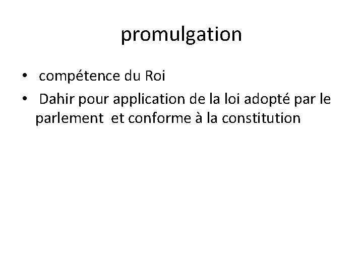 promulgation • compétence du Roi • Dahir pour application de la loi adopté par