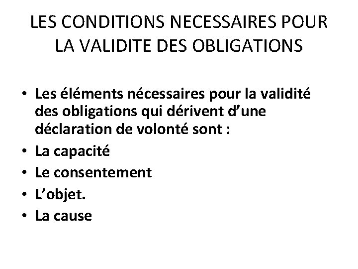 LES CONDITIONS NECESSAIRES POUR LA VALIDITE DES OBLIGATIONS • Les éléments nécessaires pour la