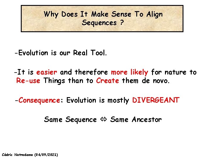 Why Does It Make Sense To Align Sequences ? -Evolution is our Real Tool.