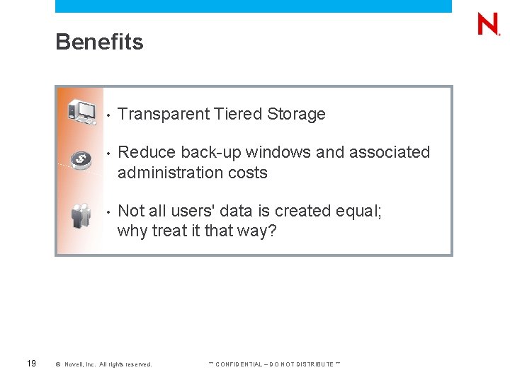 Benefits 19 • Transparent Tiered Storage • Reduce back-up windows and associated administration costs Benefits 19 • Transparent Tiered Storage • Reduce back-up windows and associated administration costs