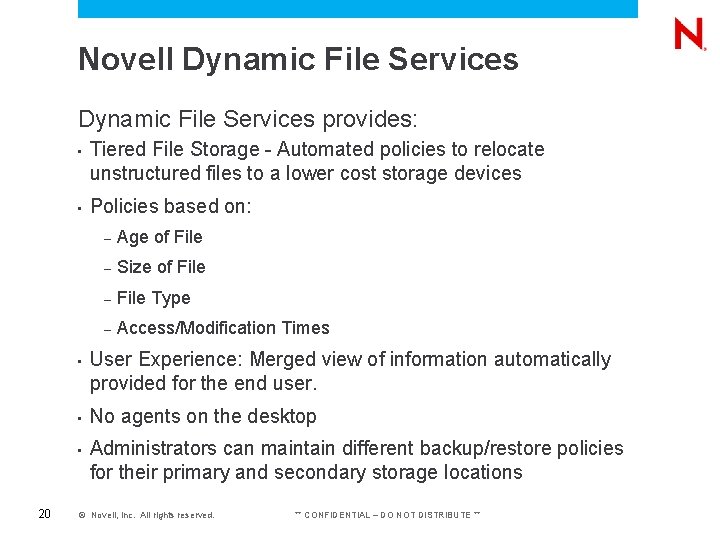 Novell Dynamic File Services provides: 20 • Tiered File Storage - Automated policies to Novell Dynamic File Services provides: 20 • Tiered File Storage - Automated policies to