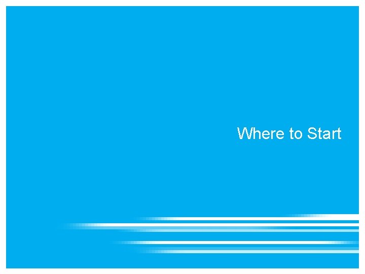 Where to Start Where to Start