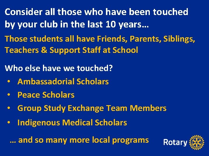 Consider all those who have been touched by your club in the last 10