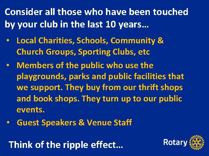 Consider all those who have been touched by your club in the last 10