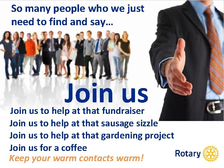 So many people who we just need to find and say… Join us to