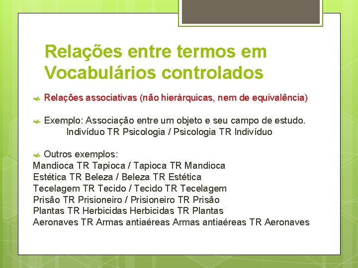 Relações entre termos em Vocabulários controlados Relações associativas (não hierárquicas, nem de equivalência) Exemplo: