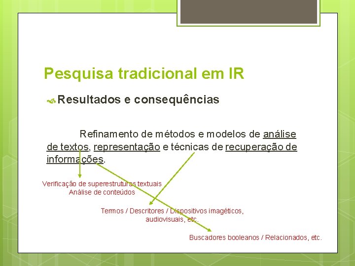 Pesquisa tradicional em IR Resultados e consequências Refinamento de métodos e modelos de análise