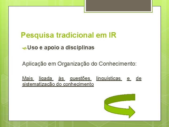 Pesquisa tradicional em IR Uso e apoio a disciplinas Aplicação em Organização do Conhecimento: