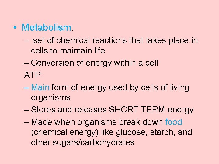  • Metabolism: – set of chemical reactions that takes place in cells to