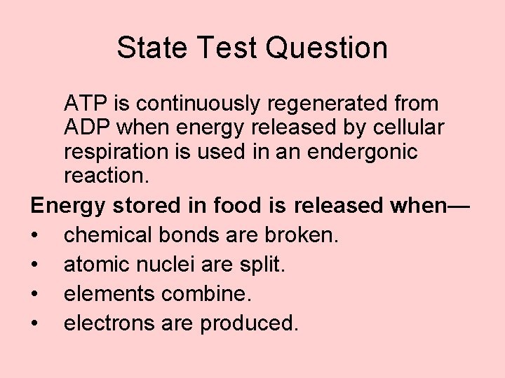 State Test Question ATP is continuously regenerated from ADP when energy released by cellular