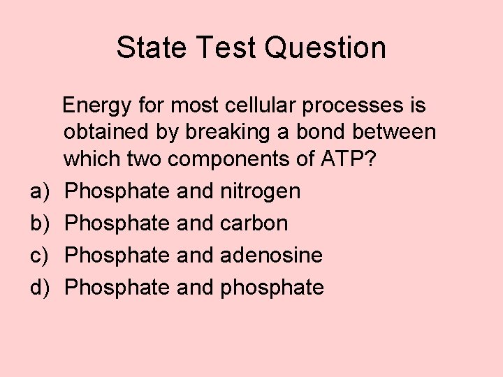 State Test Question a) b) c) d) Energy for most cellular processes is obtained