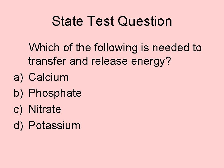 State Test Question a) b) c) d) Which of the following is needed to