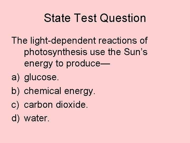 State Test Question The light-dependent reactions of photosynthesis use the Sun’s energy to produce—