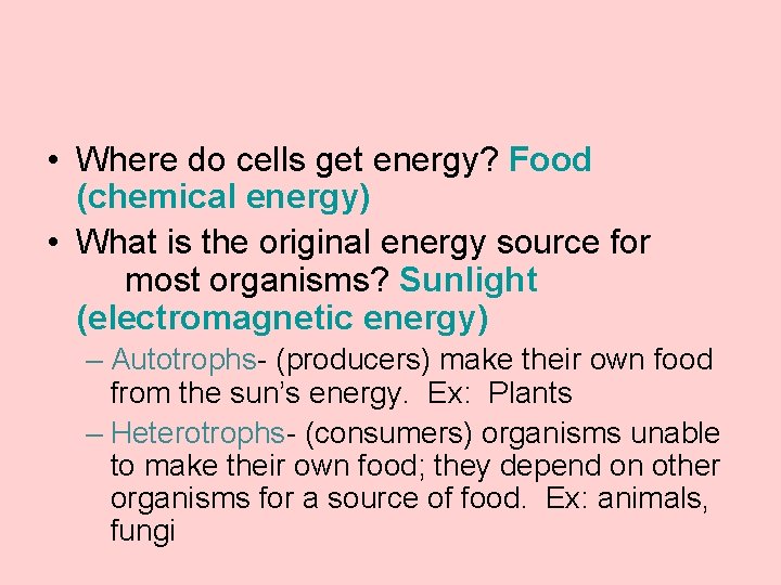  • Where do cells get energy? Food (chemical energy) • What is the