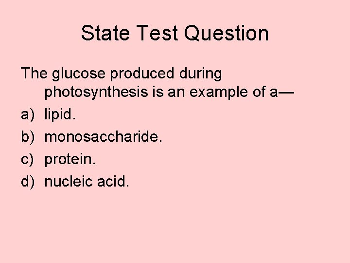 State Test Question The glucose produced during photosynthesis is an example of a— a)