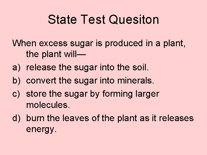State Test Quesiton When excess sugar is produced in a plant, the plant will—