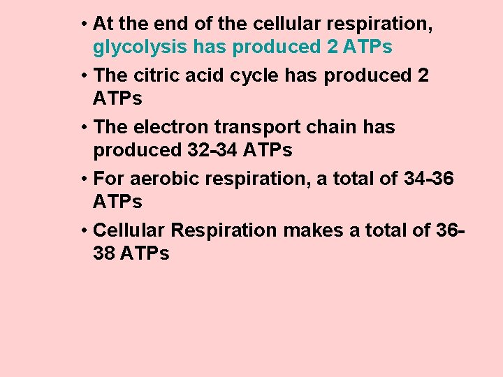  • At the end of the cellular respiration, glycolysis has produced 2 ATPs