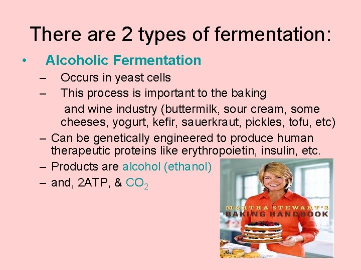 There are 2 types of fermentation: • Alcoholic Fermentation – – Occurs in yeast